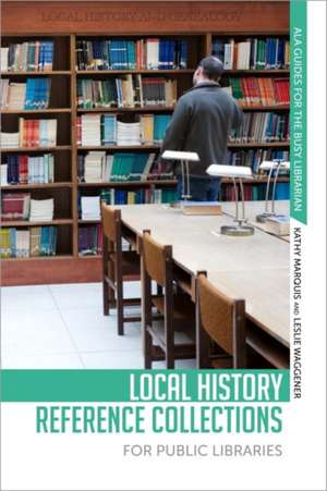 Local History Reference Collections for Public Libraries de Kathy Marquis