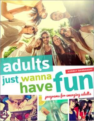 Adults Just Wanna Have Fun de Audrey Barbakoff