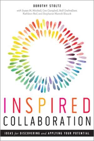 Inspired Collaboration: Ideas for Discovering and Applying Your Potential de Dorothy Stoltz