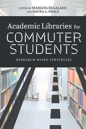 Academic Libraries for Commuter Students: Research-Based Strategies de Mariana Regalado