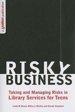 Risky Business: Taking and Managing Risks in Library Services for Teens de American Library Association