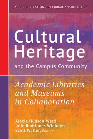 Cultural Heritage and the Campus Community:: Academic Libraries and Museums in Collaboration de Alexia Hudson-Ward