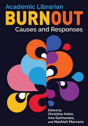 Academic Librarian Burnout:: Causes and Responses de Christina Holm