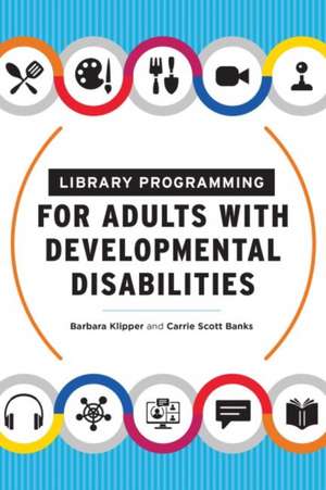 Library Programming for Adults with Developmental Disabilities de Barbara Klipper