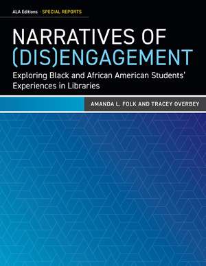 Narratives of (Dis)Engagement: Exploring Black and African American Students’ Experiences in Libraries de Amanda L. Folk