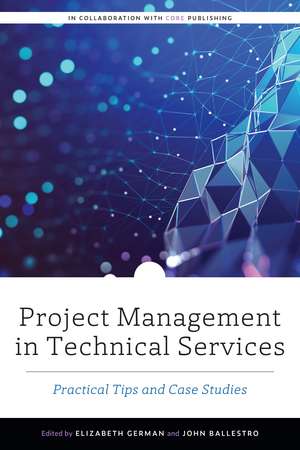 Project Management in Technical Services: Practical Tips and Case Studies de Elizabeth German