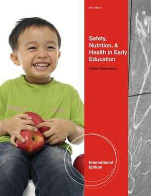 Safety, Nutrition and Health in Early Education, International Edition de Cathie (Grossmont College) Robertson