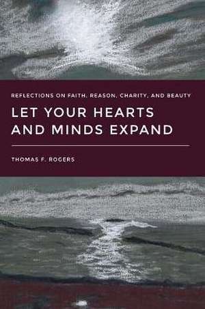 Let Your Hearts and Minds Expand de Thomas F. Rogers