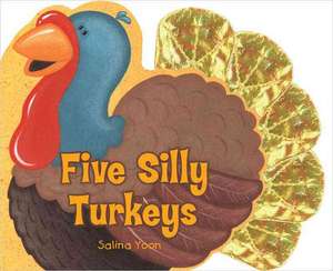 Five Silly Turkeys de Salina Yoon