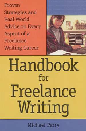 Handbook For Freelance Writing de Michael Perry