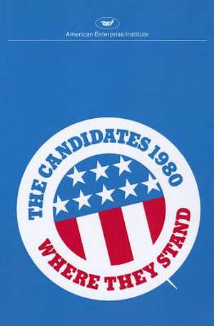 The Candidates 1980: Where They Stand de American Enterprise Institute for Public