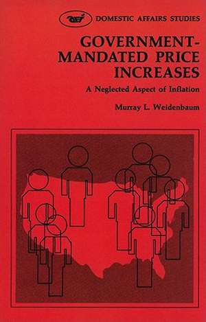 Government-Mandated Price Increases: A Neglected Aspect of Inflation de Murray L. Weidenbaum