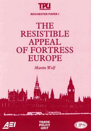 The Resistible Appeal of Fortress Europe (Rochester Paper; 1) de Martin Wolf