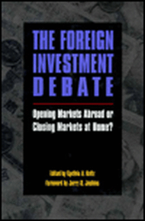 The Foreign Investment Debate: Opening Markets Abroad or Closing Markets at Home? de Cynthia A. Beltz