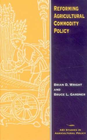 Reforming Agricultural Commodity Policy de Brian D. Wright