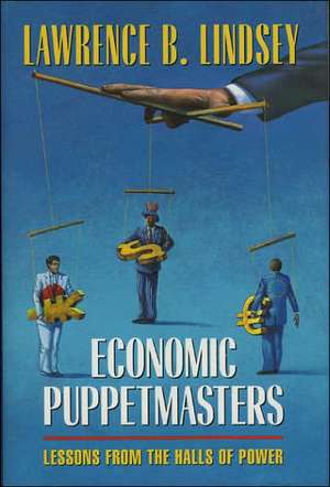 Economic Puppetmasters: Lessons from the Halls of Power de Lawrence B. Lindsey