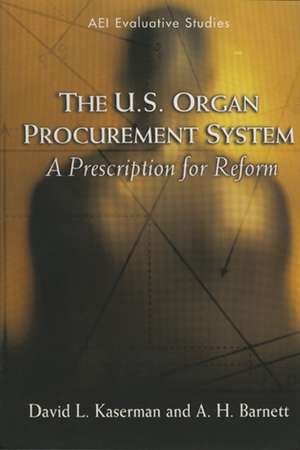 The U.S. Organ Procurement System: A Prescription for Reform de David L. Kaserman