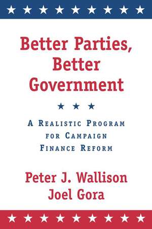 Better Parties, Better Government: A Realistic Program for Campaign Finance Reform de Peter J. Wallison