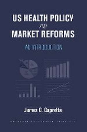 US Health Policy and Market Reforms de James C. Capretta