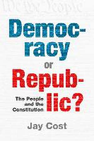 Democracy or Republic? de Jay Cost