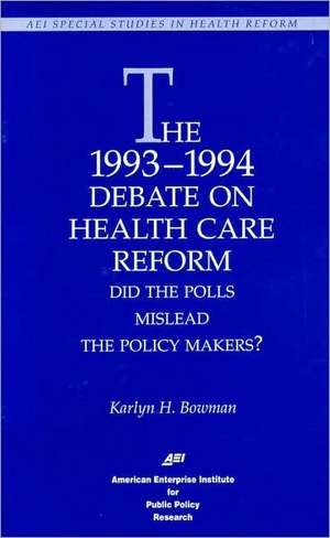 The 1993-1994 Debate on Health Care Reform: Did the Polls Mislead the Policy Makers? de Karlyn H. Bowman