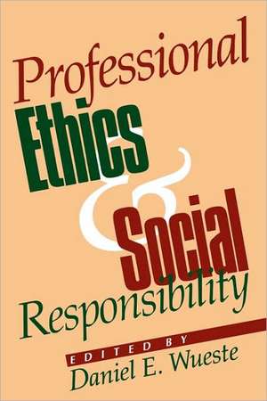 Professional Ethics and Social Responsibility de Daniel E. Wueste