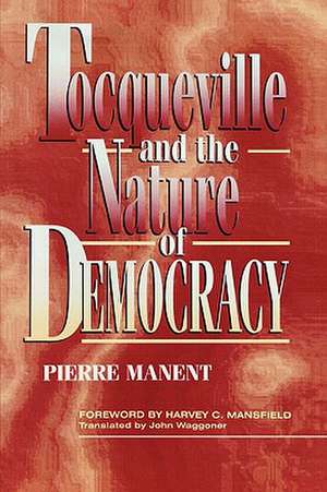 Tocqueville and the Nature of Democracy de Pierre Manent