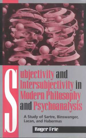 Subjectivity and Intersubjectivity in Modern Philosophy and Psychoanalysis de Roger Frie