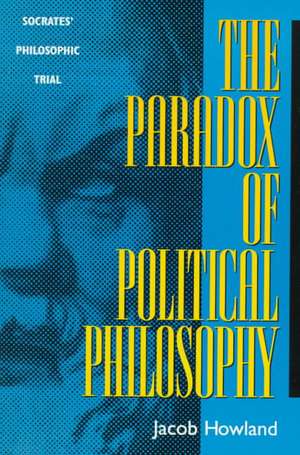 The Paradox of Political Philosophy de Jacob Howland