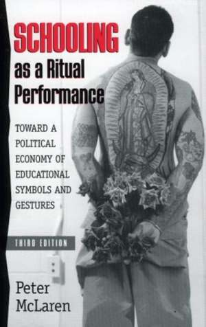 Schooling as a Ritual Performance de Peter L. McLaren