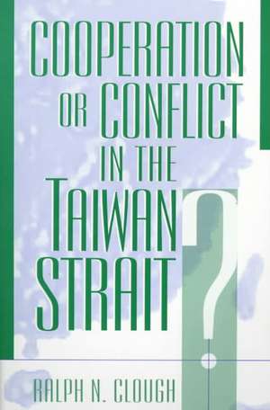 Cooperation or Conflict in the Taiwan Strait? de Ralph N. Clough