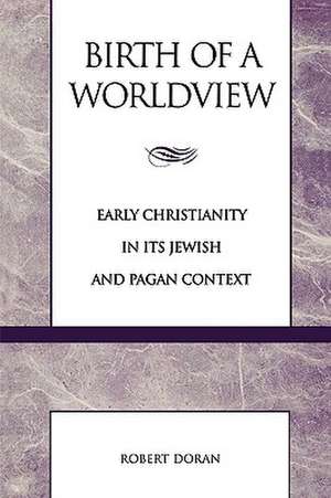 Birth of a Worldview de Robert M.S. J. Doran