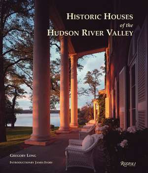 Historic Houses of the Hudson River Valley de Gregory Long