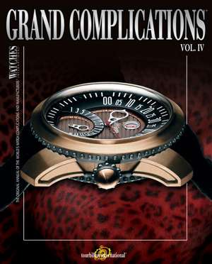 Grand Complications: High Quality Watchmaking Volume IV de Tourbillon International