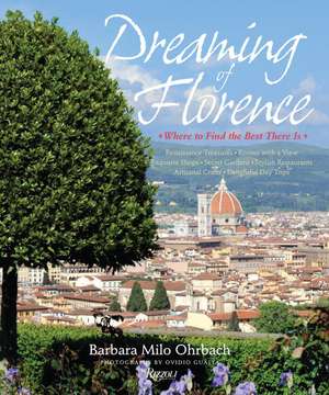 Dreaming of Florence: Where to Find the Best There Is de Barbara Ohrbach