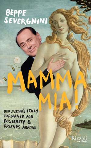 Mamma Mia!: Berlusconi Explained for Posterity and Friends Abroad de Beppe Severgnini