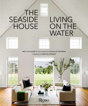 The Seaside House: Living on the Water de Nick Voulgaris