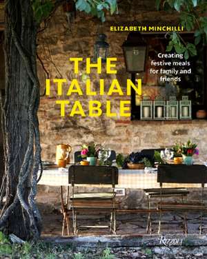 The Italian Table: Creating Festive Meals for Family and Friends de Elizabeth Minchilli