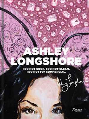 Ashley Longshore: I Do Not Cook, I Do Not Clean, I Do Not Fly Commercial de Ashley Longshore