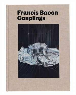 Francis Bacon: Couplings de Martin Harrison