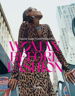 Diane Von Furstenberg: Woman Before Fashion de Diane Von Furstenberg