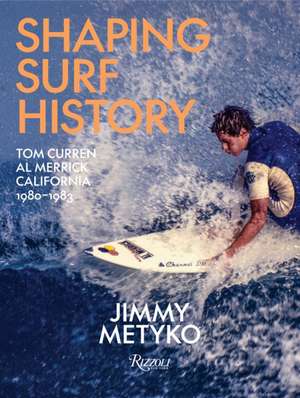 Shaping Surf History de Jimmy Metyko