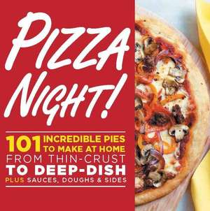 Pizza Night!: 101 Incredible Pies to Make at Home--From Thin-Crust to Deep-Dish Plus Sauces, Doughs, and Sides de Oxmoor House