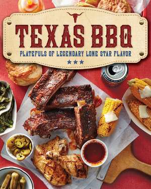 Texas BBQ: Platefuls of Legendary Lone Star Flavor de The Editors of Southern Living