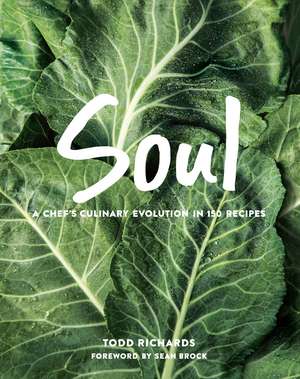 SOUL: A Chef's Culinary Evolution in 150 Recipes de Todd Richards