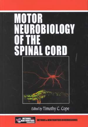 Motor Neurobiology of the Spinal Cord de Timothy C. Cope