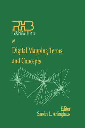 Practical Handbook of Digital Mapping Terms and Concepts de Sandra Arlinghaus