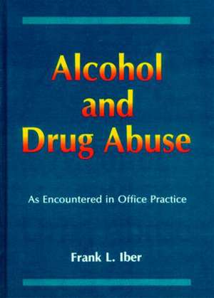 Alcohol and Drug Abuse as Encountered in Office Practice de Frank L. Iber