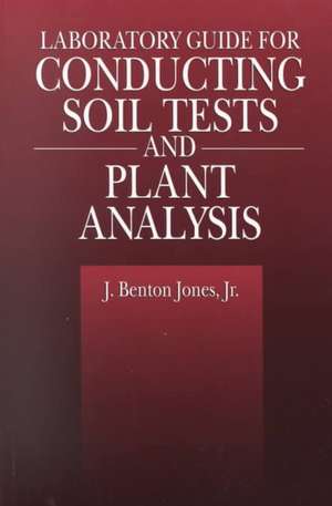 Laboratory Guide for Conducting Soil Tests and Plant Analysis de J. Benton Jones, Jr.