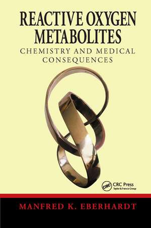 Reactive Oxygen Metabolites: Chemistry and Medical Consequences de Manfred K. Eberhardt